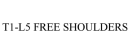 T1-L5 FREE SHOULDERS trademark