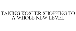 TAKING KOSHER SHOPPING TO A WHOLE NEW LEVEL trademark