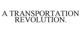 A TRANSPORTATION REVOLUTION. trademark