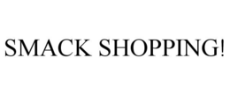 SMACK SHOPPING! trademark