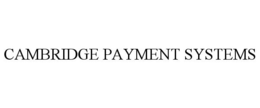 CAMBRIDGE PAYMENT SYSTEMS trademark