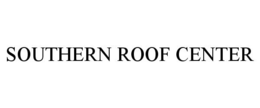 SOUTHERN ROOF CENTER trademark