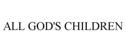 ALL GOD'S CHILDREN trademark