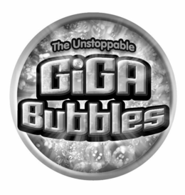 THE UNSTOPPABLE GIGA BUBBLES trademark