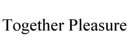 TOGETHER PLEASURE trademark