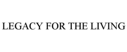 LEGACY FOR THE LIVING trademark