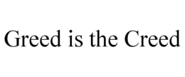 GREED IS THE CREED trademark