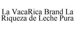 LA VACARICA BRAND LA RIQUEZA DE LECHE PURA trademark