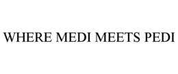 WHERE MEDI MEETS PEDI trademark