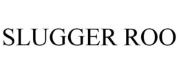 SLUGGER ROO trademark