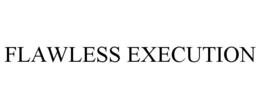 FLAWLESS EXECUTION trademark