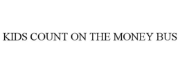 KIDS COUNT ON THE MONEY BUS trademark