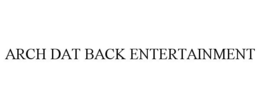 ARCH DAT BACK ENTERTAINMENT trademark