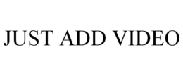 JUST ADD VIDEO trademark