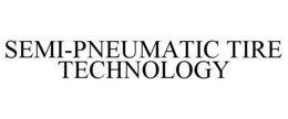 SEMI-PNEUMATIC TIRE TECHNOLOGY trademark