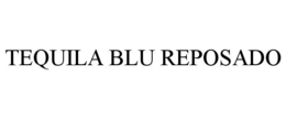 TEQUILA BLU REPOSADO trademark