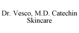 DR. VESCO, M.D. CATECHIN SKINCARE trademark