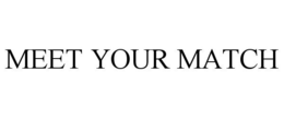 MEET YOUR MATCH trademark