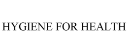 HYGIENE FOR HEALTH trademark