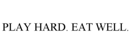 PLAY HARD. EAT WELL. trademark
