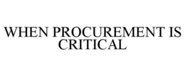WHEN PROCUREMENT IS CRITICAL trademark