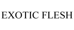 EXOTIC FLESH trademark