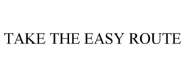 TAKE THE EASY ROUTE trademark