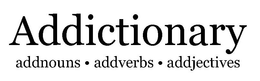ADDICTIONARY ADDNOUNS ADDVERBS ADDJECTIVES trademark