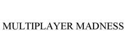 MULTIPLAYER MADNESS trademark
