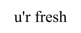 U'R FRESH trademark