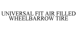 UNIVERSAL FIT AIR FILLED WHEELBARROW TIRE trademark