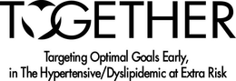 TOGETHER TARGETING OPTIMAL GOALS EARLY, IN THE HYPERTENSIVE/DYSLIPIDEMIC AT EXTRA RISK trademark