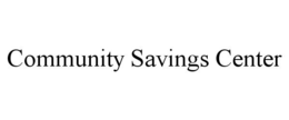 COMMUNITY SAVINGS CENTER trademark