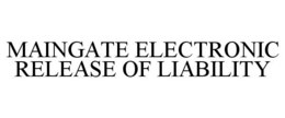 MAINGATE ELECTRONIC RELEASE OF LIABILITY trademark