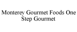 MONTEREY GOURMET FOODS ONE STEP GOURMET trademark