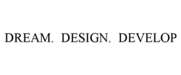 DREAM. DESIGN. DEVELOP trademark