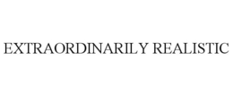 EXTRAORDINARILY REALISTIC trademark