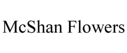 MCSHAN FLOWERS trademark