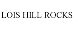 LOIS HILL ROCKS trademark