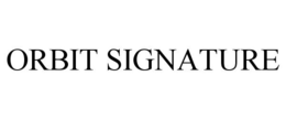 ORBIT SIGNATURE trademark