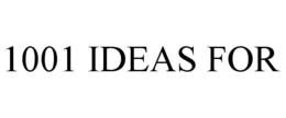 1001 IDEAS FOR trademark