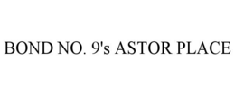 BOND NO. 9'S ASTOR PLACE trademark