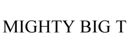MIGHTY BIG T trademark