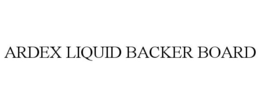ARDEX LIQUID BACKER BOARD trademark