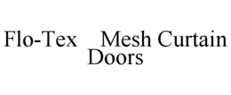 FLO-TEX MESH CURTAIN DOORS trademark