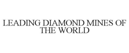 LEADING DIAMOND MINES OF THE WORLD trademark