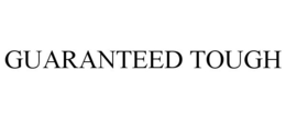 GUARANTEED TOUGH trademark