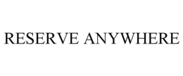 RESERVE ANYWHERE trademark