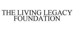 THE LIVING LEGACY FOUNDATION trademark