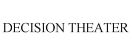 DECISION THEATER trademark